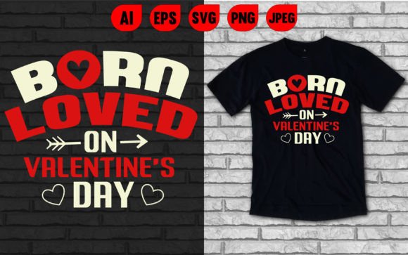 Born Loved on Valentine's Day Graphics & T-Shirt Review