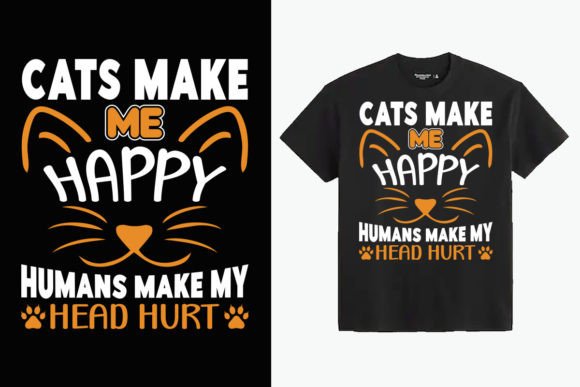 Cats Make Me Happy Humans Make My Head: Graphics & T-Shirt Designs