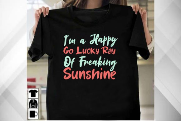 I'm a Happy Go Lucky Ray of Sunshine T-Shirt Graphics