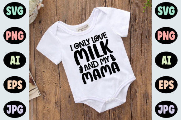 I Only Love Milk and My Mama Graphics for T-Shirt Designs
