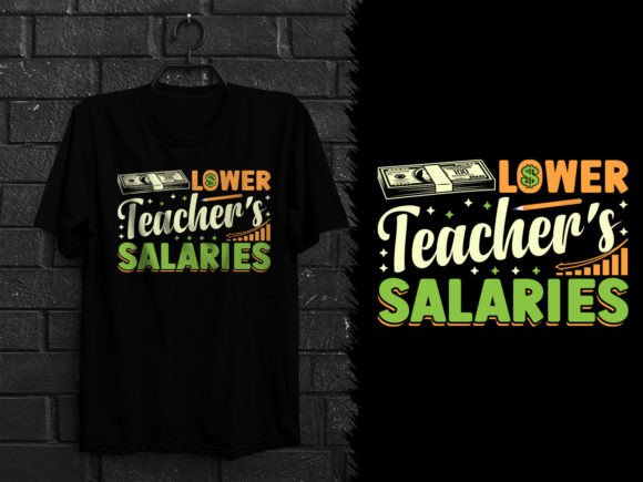 Lower Teacher s Salaries Graphics in T-Shirt Designs