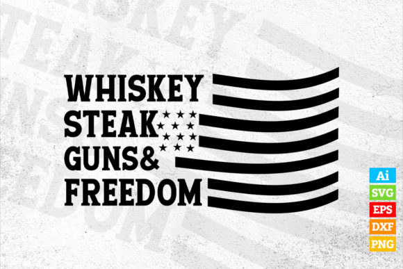 Whiskey Steak Guns Freedom 4th of July Graphics & T-Shirt Designs