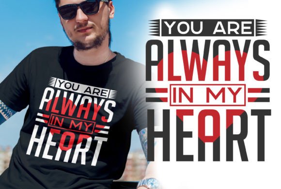 You Are Always in My Heart V1: Graphics for T-Shirt Designs